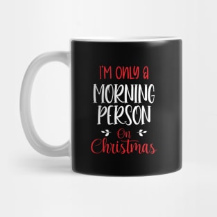 I'm Only A Morning Person On Christmas, December 25th Funny Christmas Saying Mug